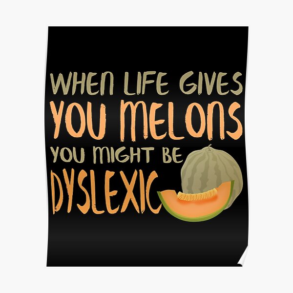 "When Life Gives You Melons Funny Untie Dyslexia Quote " Poster for