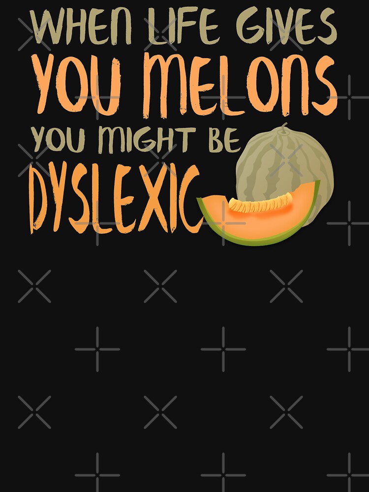 When Life Gives You Melons Funny Untie Dyslexia Quote by thespottydogg