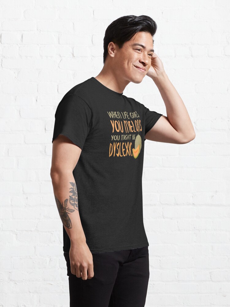 Alternate view of When Life Gives You Melons Funny Untie Dyslexia Quote Classic T-Shirt