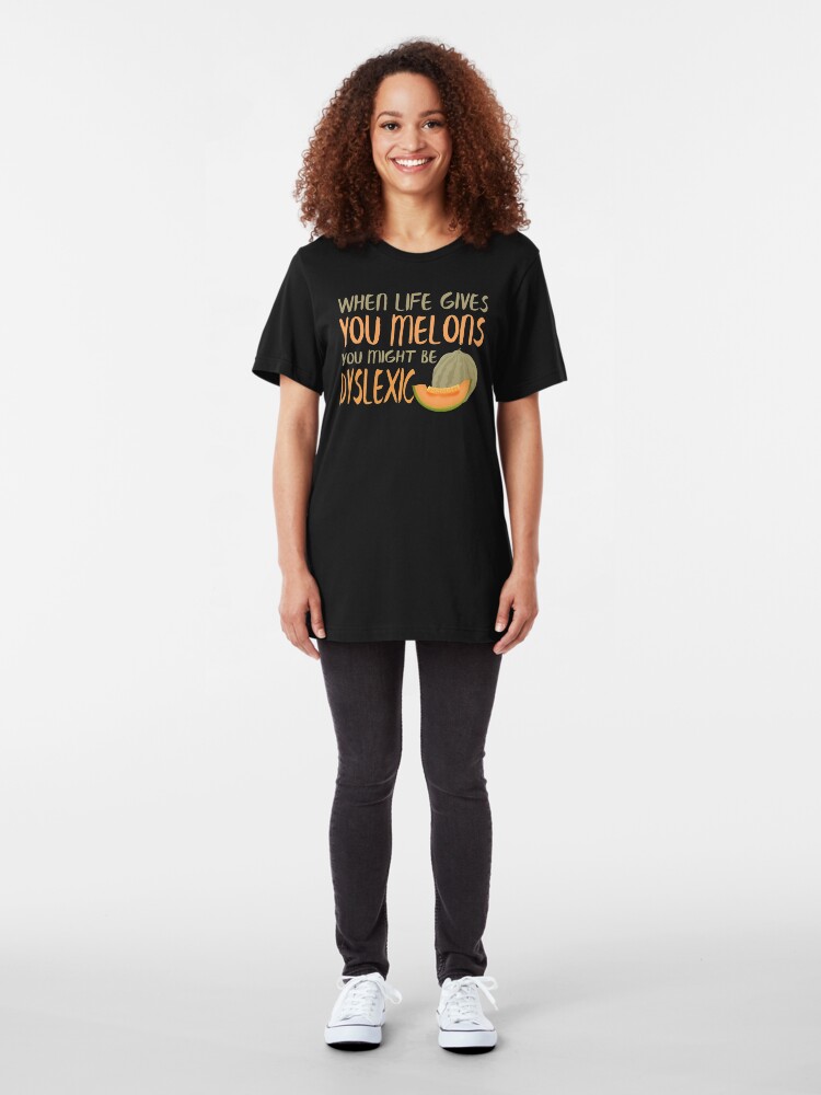 Alternate view of When Life Gives You Melons Funny Untie Dyslexia Quote Slim Fit T-Shirt