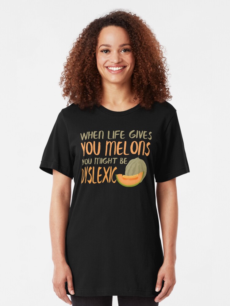 Alternate view of When Life Gives You Melons Funny Untie Dyslexia Quote Slim Fit T-Shirt