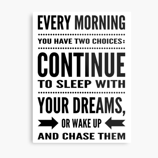 every-morning-you-have-two-choices-continue-to-sleep-with-your-dreams