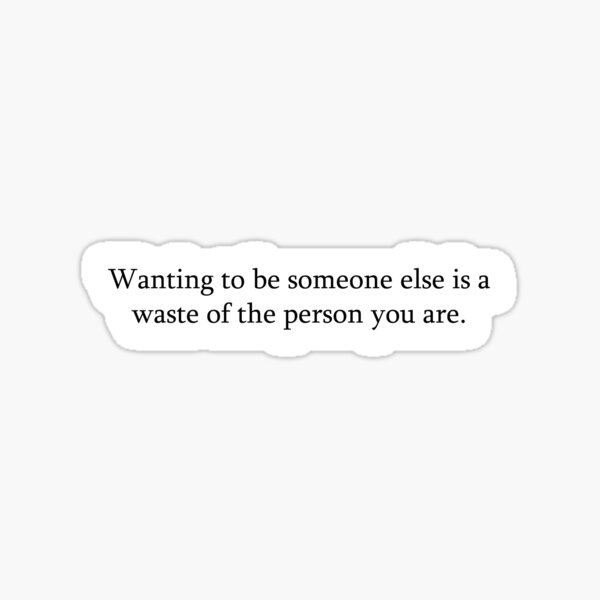 Wanting to be someone else is a waste of the person you are - Kurt Cobain Sticker