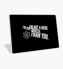 I'm not a nerd. I'm just smarter than you. Laptop Skin