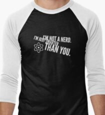 I'm not a nerd. I'm just smarter than you. Men's Baseball ¾ T-Shirt