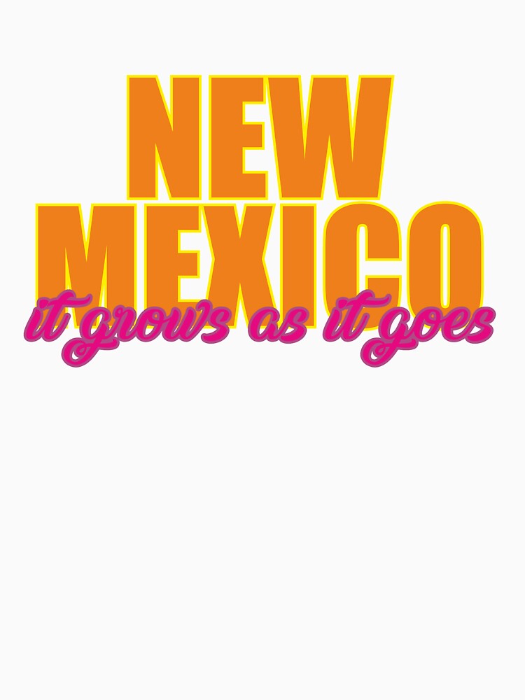 "State of New Mexico, motto of New Mexico, It grows as it goes" Tshirt