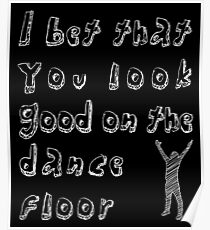 I Bet You Look Good On The Dancefloor Posters Redbubble