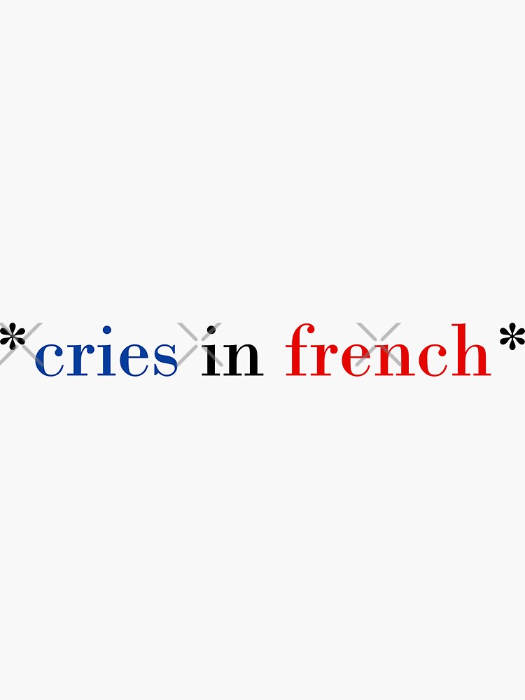 "Cries in French" Sticker for Sale by laurenemoe Redbubble