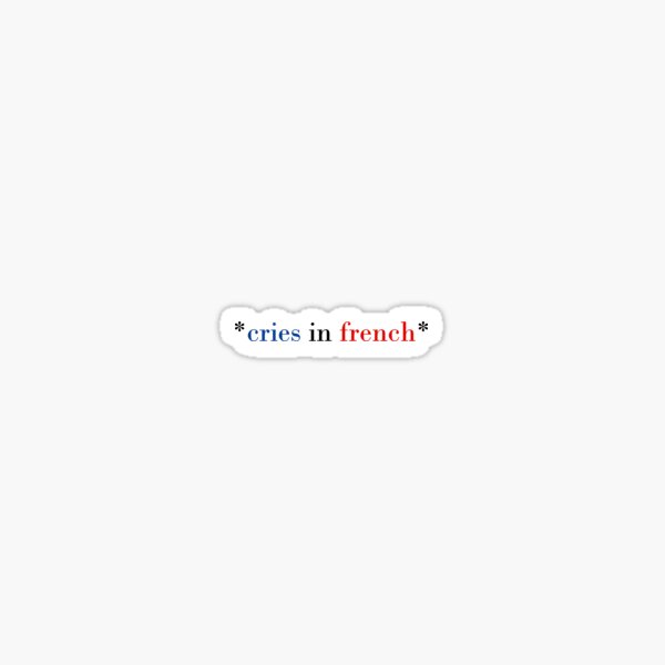 cries-in-french-sticker-for-sale-by-laurenemoe-redbubble