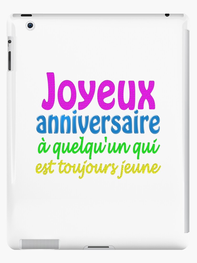 Joyeux Anniversaire A Quelqu Un Qui Est Toujours Jeune Ipad Case Skin By Saied Tantawy Redbubble