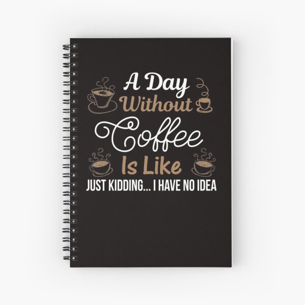 Courtney Hebert. A Day Without Coffee Is Like Just Kidding I Have No Idea: Spiral Notebook