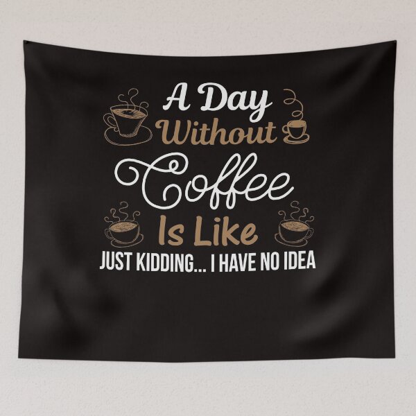 Item preview, Courtney Hebert. A Day Without Coffee Is Like Just Kidding I Have No Idea: designed and sold by SavvyTurtle.