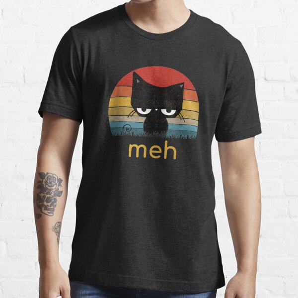 Meh Black Cat Funny For Cat Lovers T Shirt For Sale By Phucgarryx Redbubble 