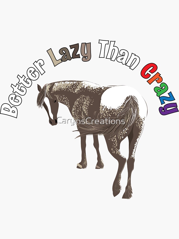 Better Lazy Than Crazy Horse by CarynsCreations