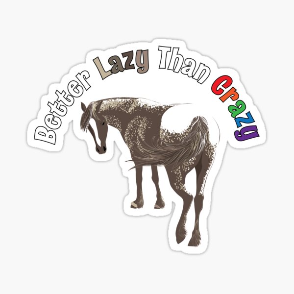 Better Lazy Than Crazy Horse Sticker