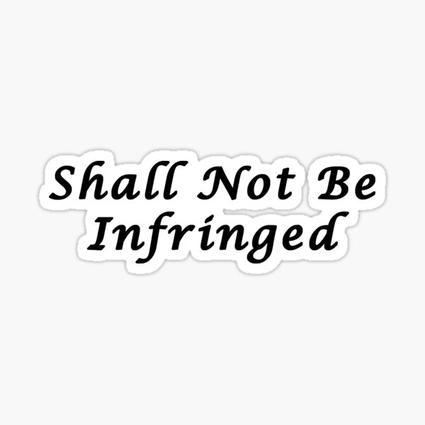 Shall Not Be Infringed Black Text Sticker