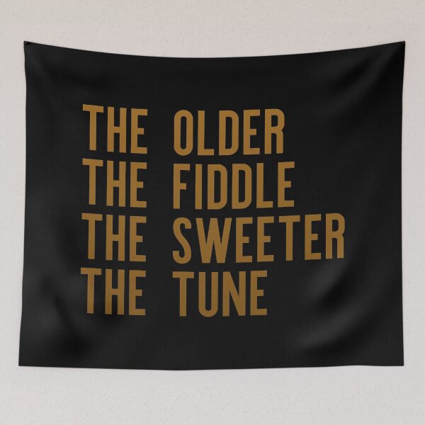 Item preview, The older the fiddle the sweeter the tune designed and sold by Johnny Savage.