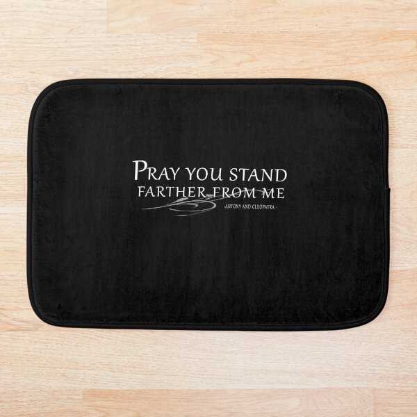 Pray You Stand Farther From Me - Shakespearian Insults - White Text Bath Mat