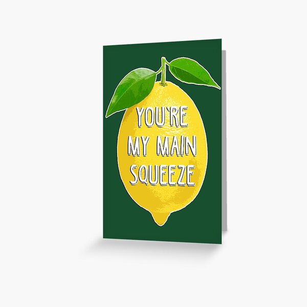 You're my main squeeze Greeting Card