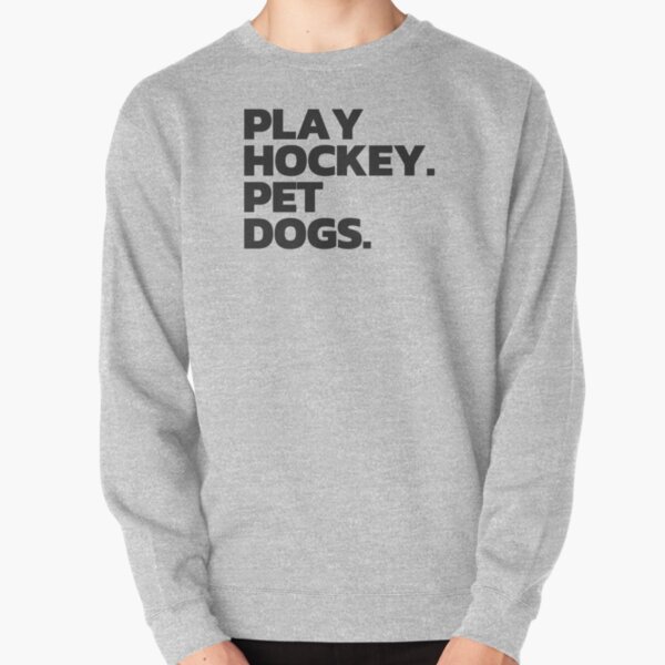 Play Hockey. Pet Dogs. Pullover Sweatshirt