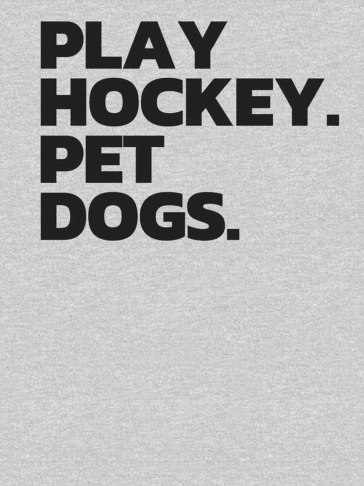 Play Hockey. Pet Dogs. by hockey-stuff