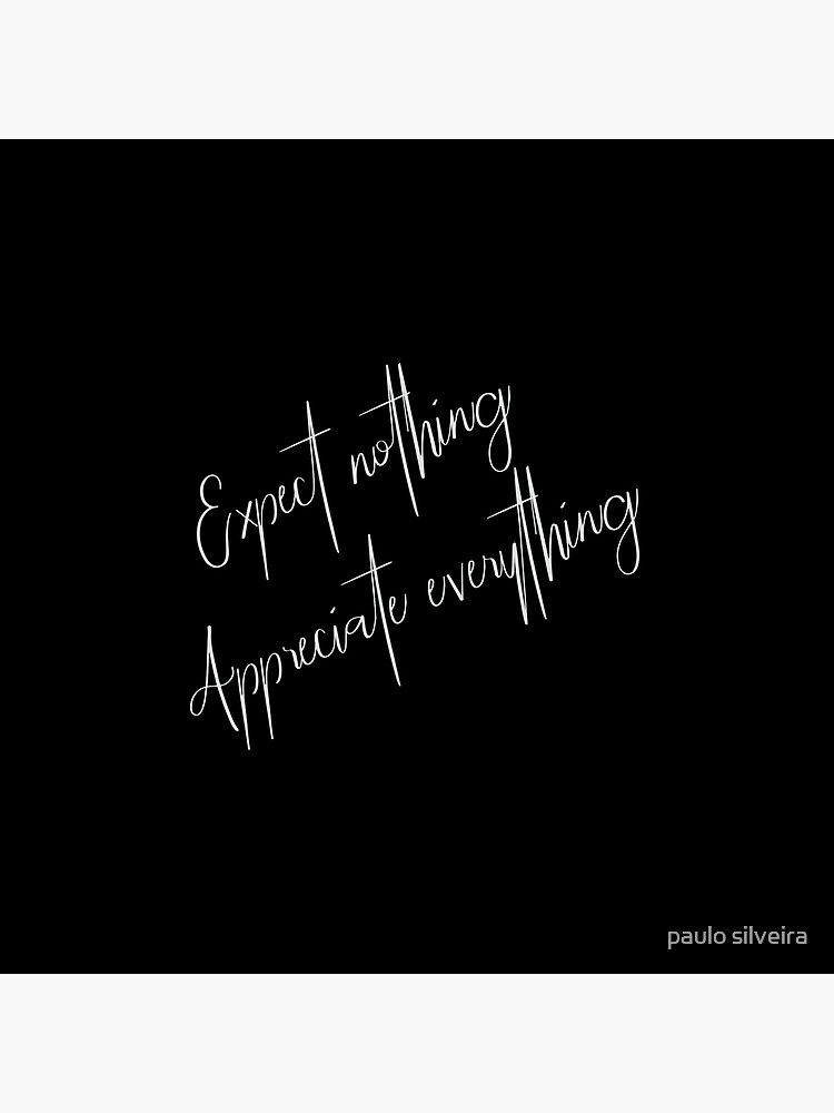 Expect Nothing Appreciate Everything Art Board Print By Hypnotzd Redbubble