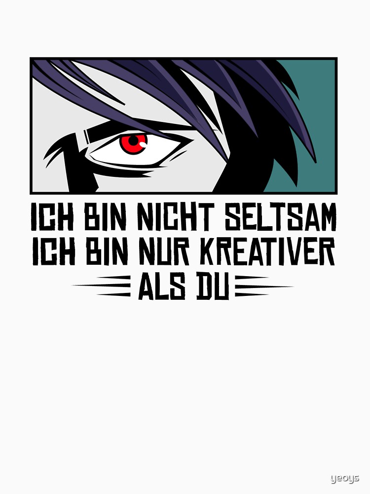 Ich Bin Nicht Seltsam Ich Bin Nur Kreativer Als Du - Anime Geschenk von yeoys