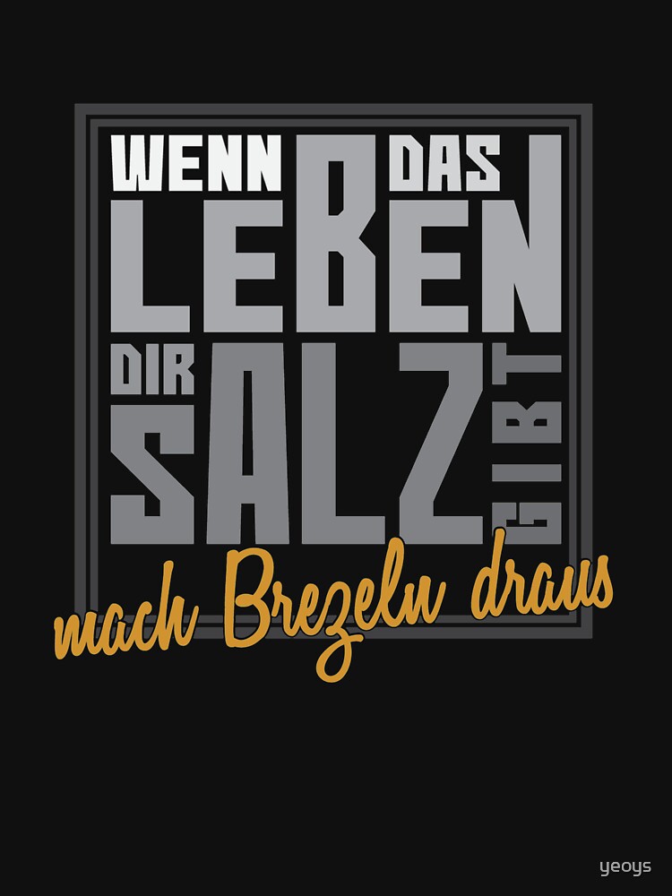 Wenn Das Leben Dir Salz Gibt Mach Brezeln Draus - Brezel Geschenk by yeoys