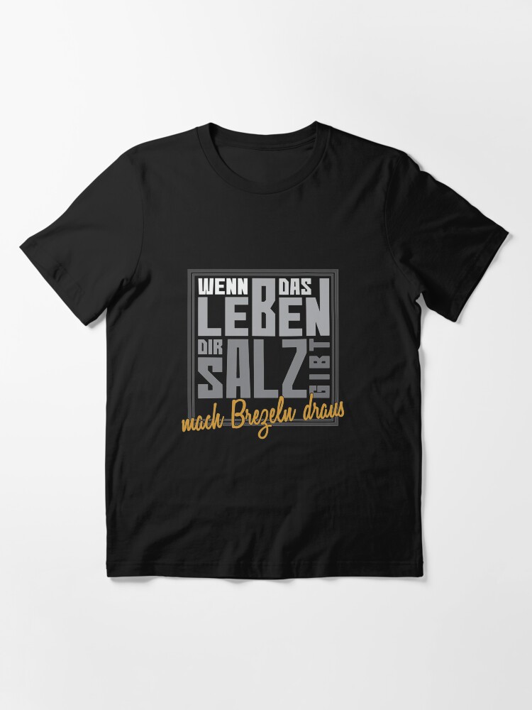 Alternate view of Wenn Das Leben Dir Salz Gibt Mach Brezeln Draus - Brezel Geschenk Essential T-Shirt