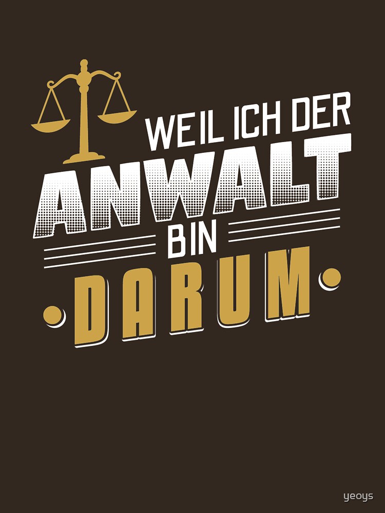 Weil Ich Der Anwalt Bin Darum - Lustiges Anwalt Geschenk by yeoys