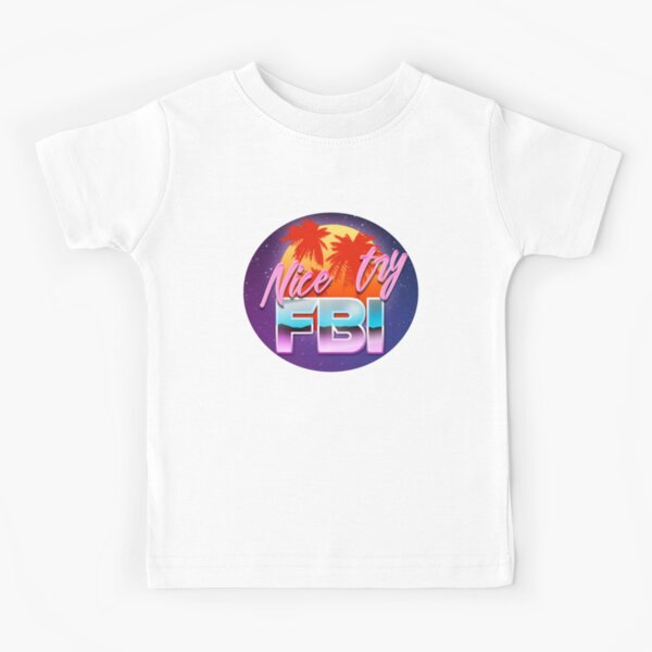 Nice Try Fbi Kids T Shirt By Conanhungry Redbubble - roblox t shirt cia