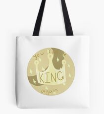 You can be King Again Tote Bag