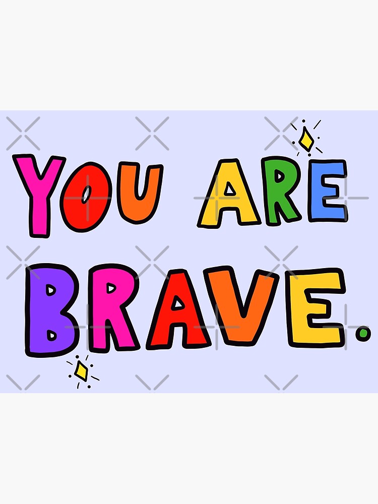 "You Are Brave" Poster by crystaldraws Redbubble
