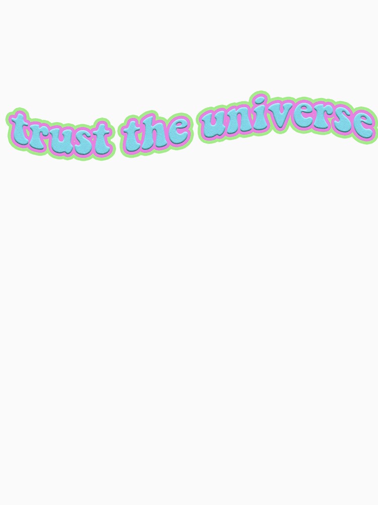 trust the universe t shirt