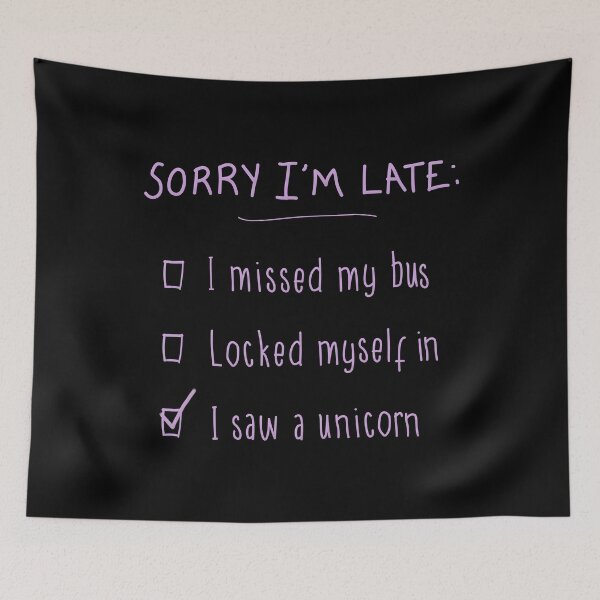 Item preview, Sorry I'm Late - I Saw a Unicorn  designed and sold by SoakedFinale.