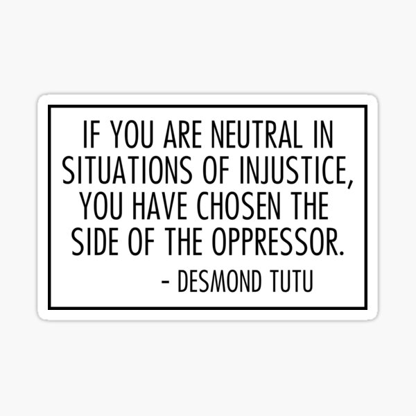 Artikel-Vorschau von if you are neutral in situations of injustice you have chosen the side of the oppressor, designt und verkauft von QuoteSpirations.