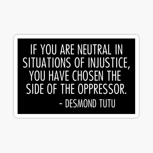 Artikel-Vorschau von if you are neutral in situations of injustice you have chosen the side of the oppressor, designt und verkauft von QuoteSpirations.