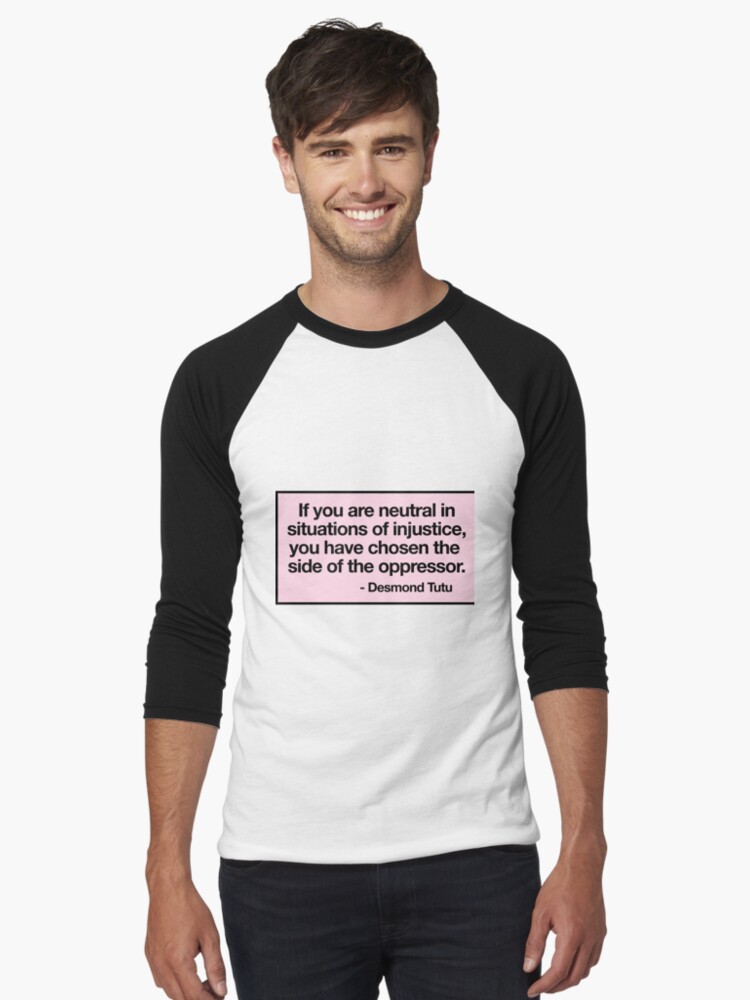 Thumbnail 1 von 3, Baseballshirt mit 3/4-Arm, Wenn Sie in Situationen der Ungerechtigkeit neutral bleiben, haben Sie sich auf die Seite des Unterdrückers gestellt designt und verkauft von arch0wl.