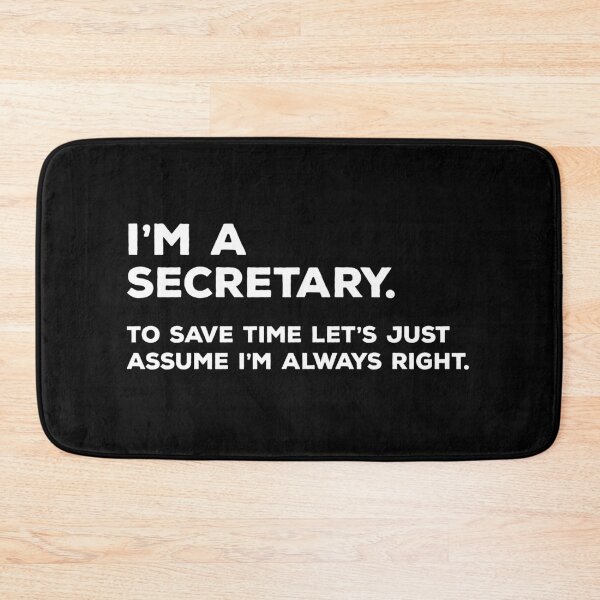 Item preview, I'm A Secretary. To Save Time Let's Just Assume I'm Always Right. designed and sold by teesaurus.