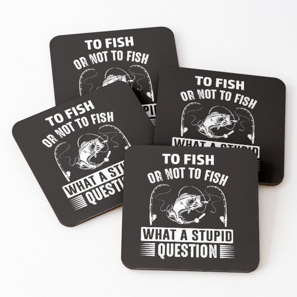 Item preview, To Fish Or Not To Fish What A Stupid Question designed and sold by SavvyTurtle.
