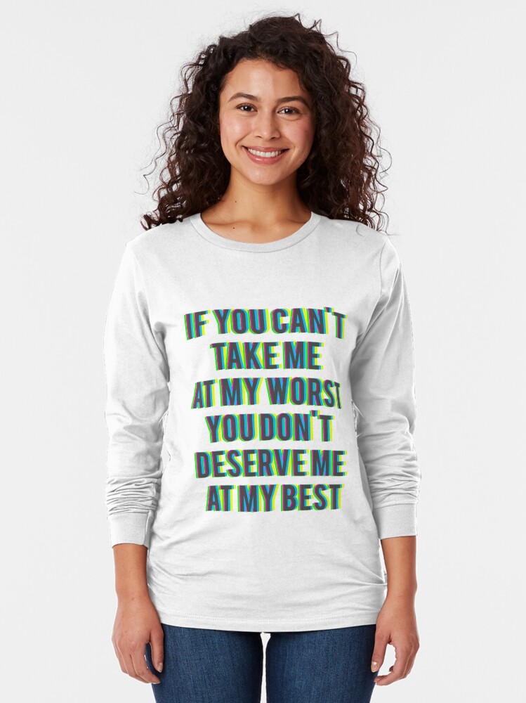 you bring out the worst in me shirt