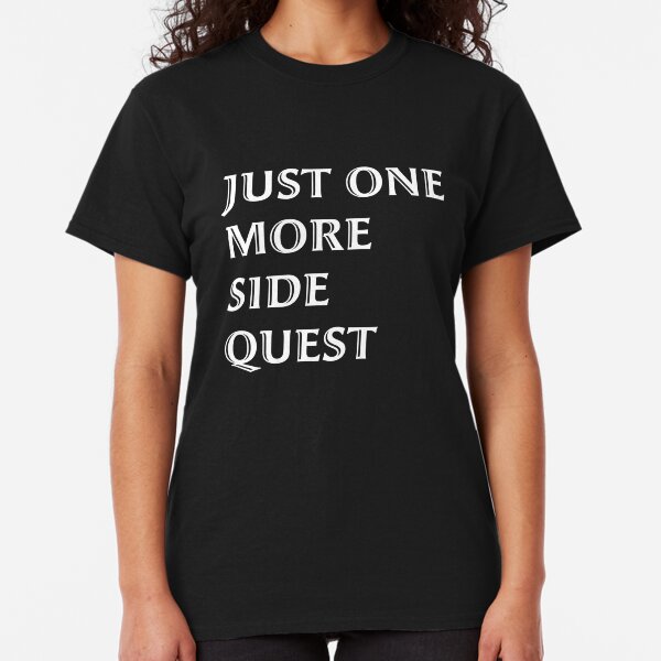 Just One More Side Quest - Gaming Quote White Font Classic T-Shirt