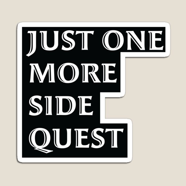 Just One More Side Quest - Gaming Quote White Font Magnet