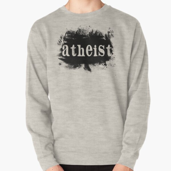 Painted On Atheist Pullover Sweatshirt