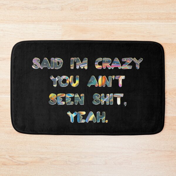 Item preview, Said I’m crazy you ain't seen shit, yeah designed and sold by mensijazavcevic.