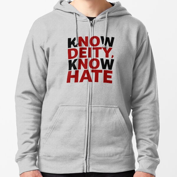 Know Deity Know Hate, No Deity No hate Zipped Hoodie