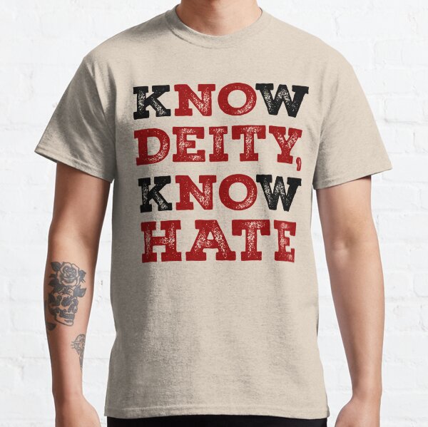 Know Deity Know Hate Classic T-Shirt