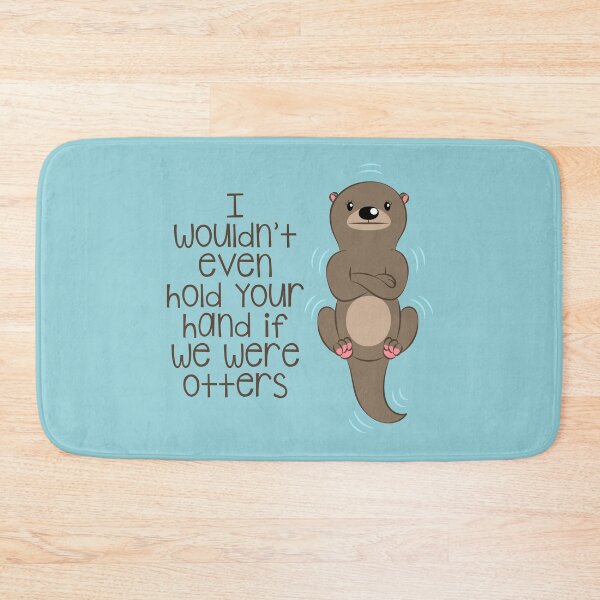 Item preview, I wouldn't even hold your hand if we were otters designed and sold by LipstickChick.