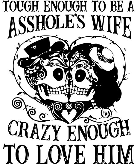 Tough Enough To Be A Assholess Wife Crazy Ebough To Love Him Wife Poster By Lachlancoghlan 3460