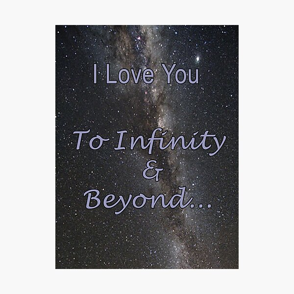 I Love You To Infinity and Beyond Photographic Print